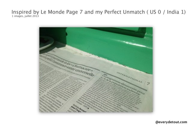 Inspired by Le Monde Page 7 and my Perfect Unmatch ( US 0  India 1)